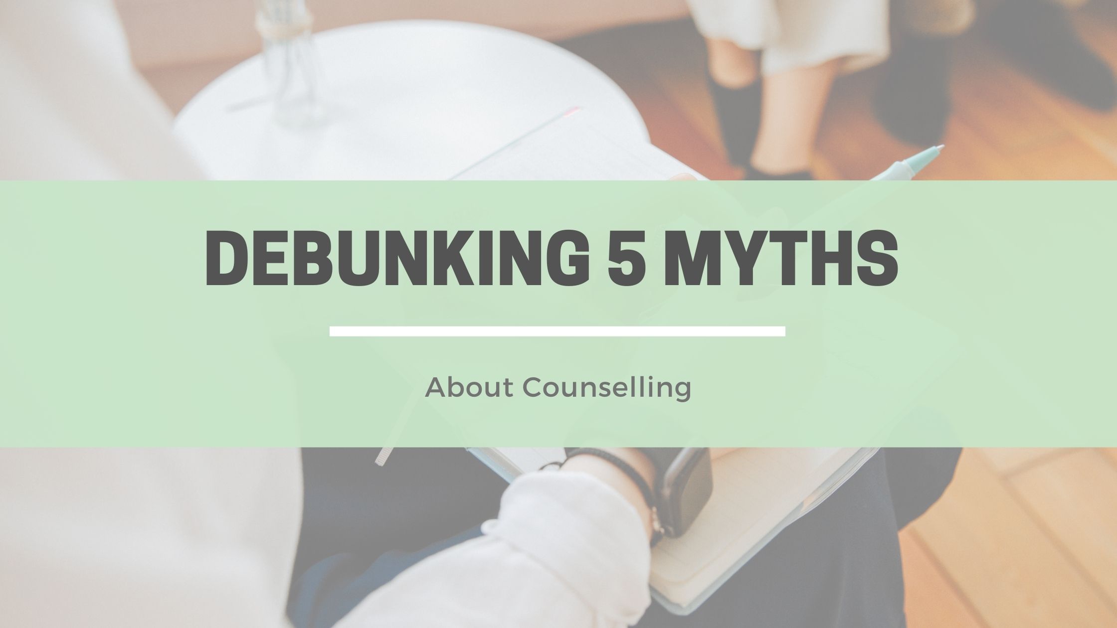 You are currently viewing Debunking 5 Myths About Counselling